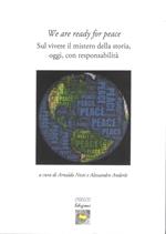 We are ready for peace. Sul vivere il mistero della storia, oggi, con responsabilità