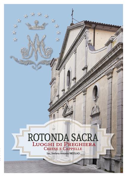 Rotonda sacra. Luoghi di preghiera chiese e cappelle. Vol. 2\2 - Stefano Antonio Nicolao (Don) - copertina