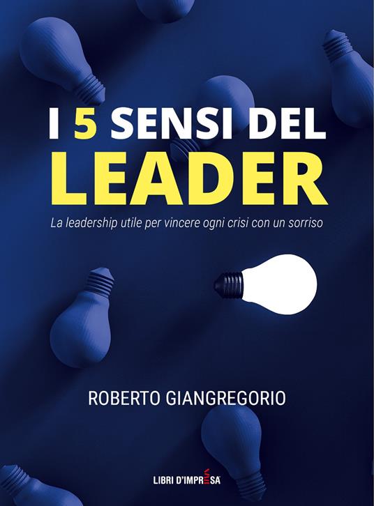 I 5 sensi del leader. La leadership utile per vincere ogni crisi con un sorriso - Roberto Giangregorio - copertina