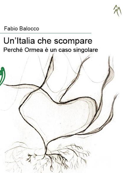 Un'Italia che scompare. Perché Ormea è un caso singolare - Fabio Balocco - copertina