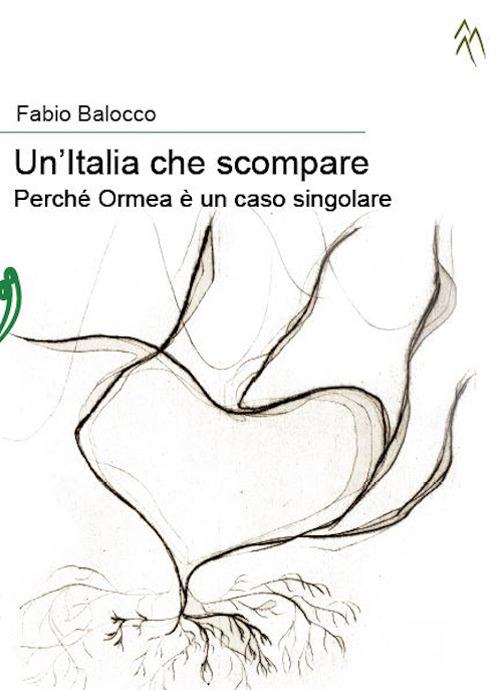 Un'Italia che scompare. Perché Ormea è un caso singolare - Fabio Balocco - copertina