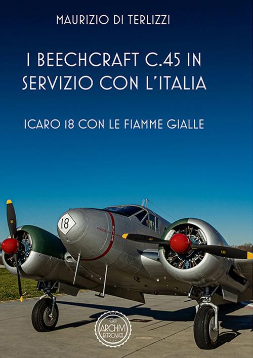 I Beechcraft C.45 in servizio con l'Italia. Icoaro 18 con le fiamme gialle - Maurizio Di Terlizzi - copertina