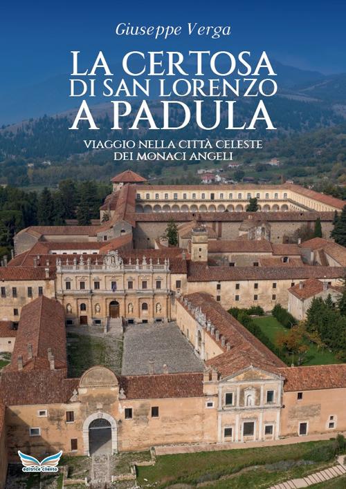 La Certosa di San Lorenzo a Padula. Viaggio nella città celeste dei monaci angeli - Giuseppe Verga - copertina
