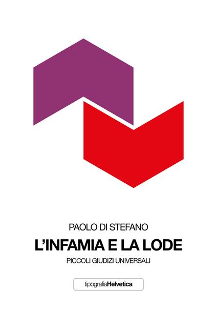 L' infamia e la lode. Piccoli giudizi universali. Nuova ediz. - Paolo Di Stefano - copertina