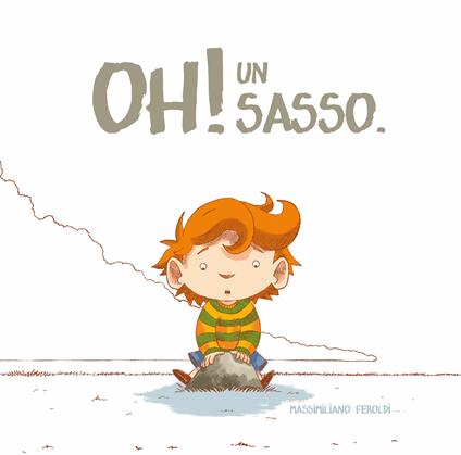 Oh! Un sasso. Ediz. a colori - Massimiliano Feroldi - copertina