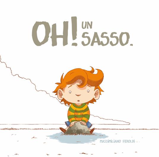 Oh! Un sasso. Ediz. a colori - Massimiliano Feroldi - copertina