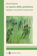 La penna dello psichiatra. Apologia di una psichiatria interpersonale