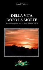 Della vita dopo la morte. Brani di conferenze e cicli dal 1905 al 1925