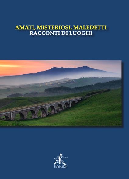 Amati, misteriosi, maledetti. Racconti di luoghi - copertina