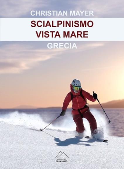 Scialpinismo vista mare. Grecia - Christian Mayer - copertina