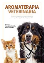 Aromaterapia veterinaria. Un percorso per aiutarci a comprendere che la terapia deve essere cercata nei doni della terra