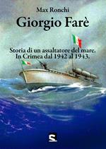 Giorgio Farè. Storia di un assaltatore del mare. In Crimea dal 1942 al 1943. Nuova ediz.