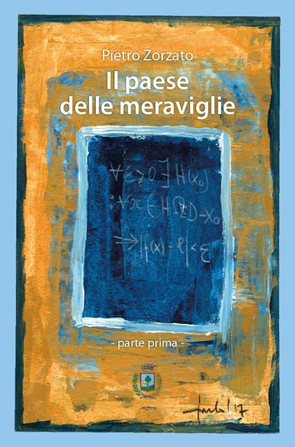 Il Paese delle Meraviglie. Parte prima - Pietro Zorzato - copertina