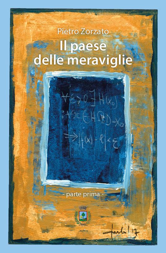 Il Paese delle Meraviglie. Parte prima - Pietro Zorzato - copertina