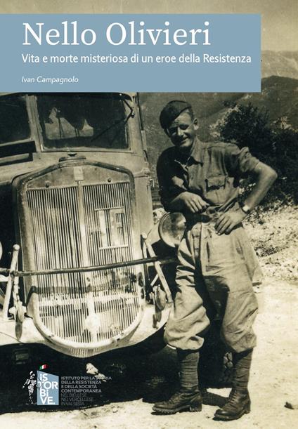 Nello Olivieri. Vita e morte misteriosa di un eroe della Resistenza - Ivan Campagnolo - copertina