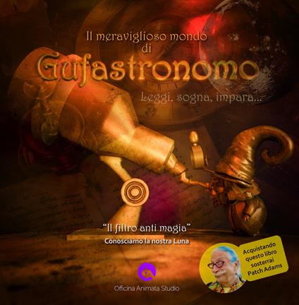 Il meraviglioso mondo di Gufastronomo. Leggi, sogna, impara... «Il filtro anti magia». Conosciamo la nostra Luna. Ediz. illustrata - Remigio Messina - copertina