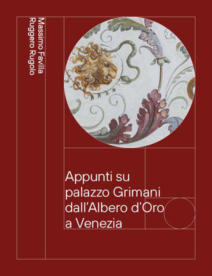 Appunti su palazzo Grimani dall'Albero d'Oro a Venezia. Dai Vendramin ai Marcello 1449-1969 - Massimo Favilla,Ruggero Rugolo - copertina