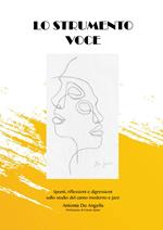 Lo strumento voce. Spunti, riflessioni e digressioni sullo studio del canto moderno