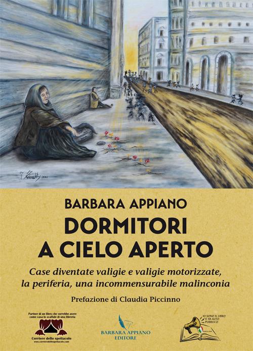 Dormitori a cielo aperto. Case diventate valigie e valigie motorizzate, la periferia, una incommensurabile malinconia - Barbara Appiano - copertina