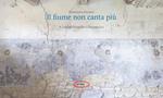 Il fiume non canta più. Ediz. illustrata