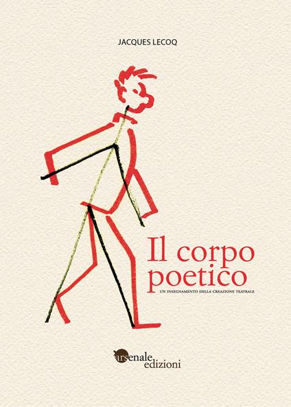 Il corpo poetico. Un insegnamento della creazione teatrale. Ediz. ampliata - Jacques Lecoq - copertina