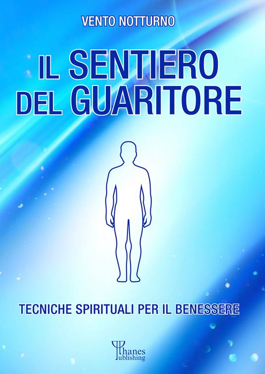 Il sentiero del guaritore. Tecniche spirituali per il benessere - Vento Notturno - copertina