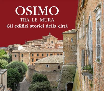 Osimo tra le mura. Gli edifici storici della città. Nuova ediz. - Manuela Francesca Panini,Eleonora Barontini,Deborah Licastro - copertina