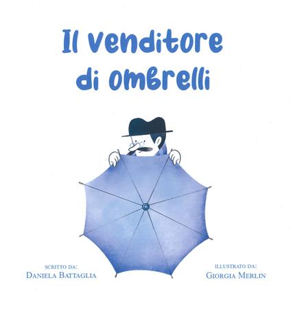 Il venditore di ombrelli. Ediz. a colori - Daniela Battaglia - copertina