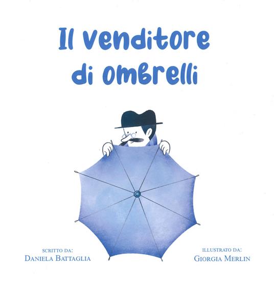 Il venditore di ombrelli. Ediz. a colori - Daniela Battaglia - copertina