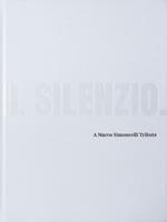 Il silenzio. A Marco Simoncelli Tribute. Opera. Ediz. italiana e inglese. Con podcast
