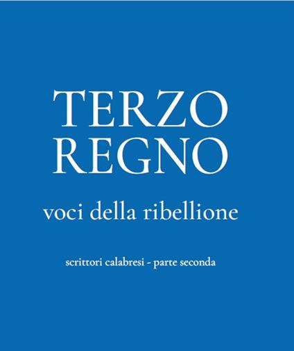 Terzo Regno. Voci della ribellione. Scrittori calabresi. Vol. 2 - Aldo Maria Morace,Natale Pace,Giusy Staropoli Calafati - copertina