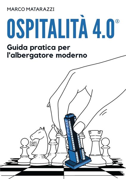 Ospitalità 4.0. Guida pratica per l'albergatore moderno - Marco Matarazzi - copertina