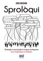 Sprolòqui. Dialoghi e monologhi in lingua bolognese. Con traduzione in italiano