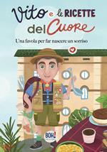 Vito e le ricette del cuore. Una favola per far nascere un sorriso. Ediz. illustrata