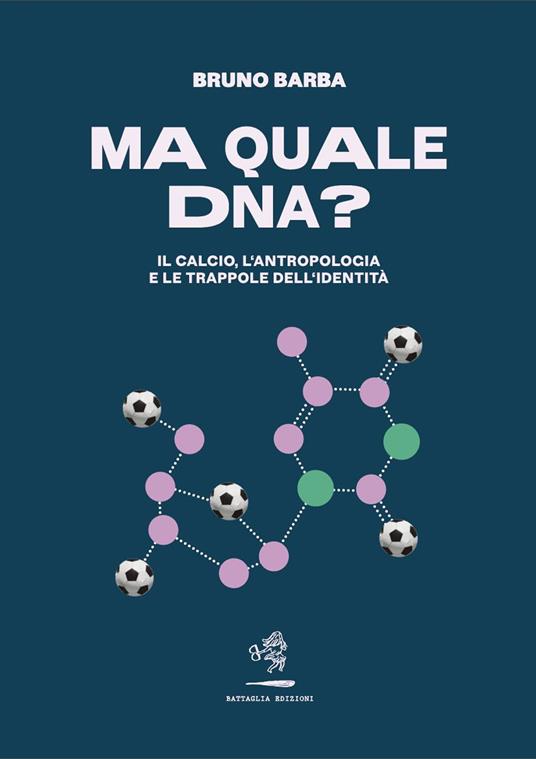 Ma quale DNA? Il calcio, l'antropologia e le trappole dell'identità - Bruno Barba - copertina