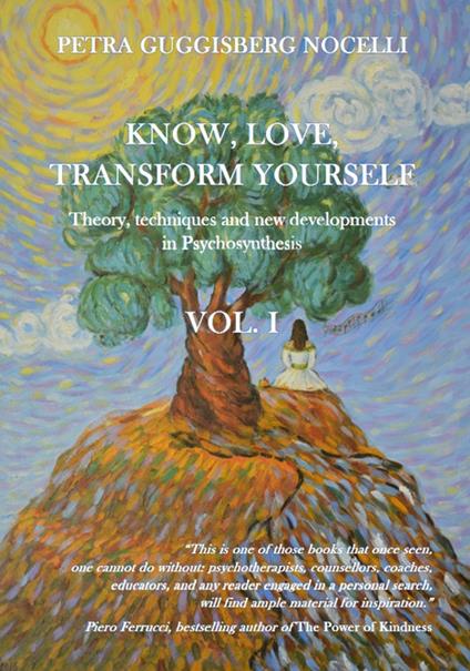 Know, love, transform yourself. Vol. 1: Theory, techniques and new developments in psychosynthesis. - Petra Guggisberg Nocelli - copertina