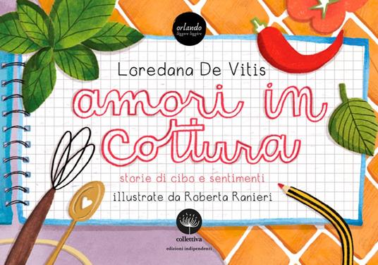 Amori in cottura. Storie di cibo e sentimenti - Loredana De Vitis - copertina