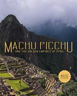 Machu Picchu. And the golden empires of Perù