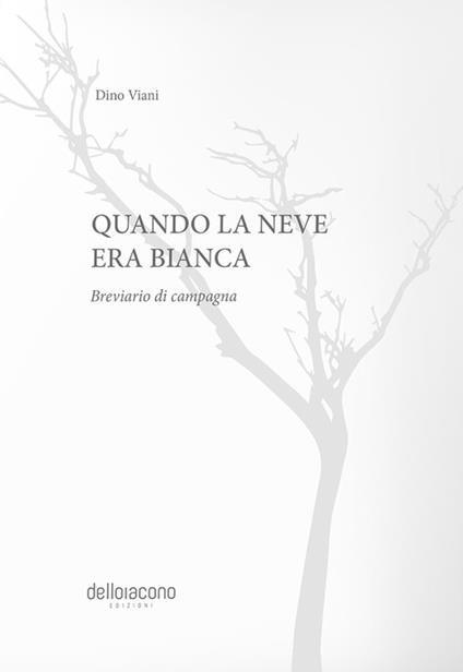 Quando la neve era bianca. Breviario di campagna - Dino Viani - copertina