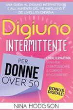 Digiuno intermittente per donne over 50. Una guida al digiuno intermittente e all'aumento del metabolismo e dei livelli di energia. Un'alternativa sana per disintossicare il corpo e ringiovanire!