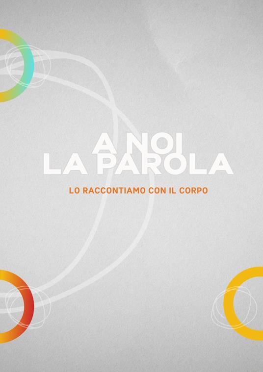 A noi la parola. Lo raccontiamo con il corpo - copertina