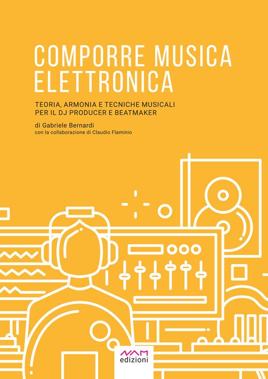 Comporre musica elettronica. Teoria, armonia e tecniche musicali per il dj producer e beatmaker - Gabriele Bernardi - ebook