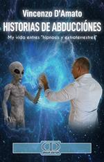 Historias de abducciónes. Mi historia entres «hipnosis y extraterrestres». Nuova ediz.