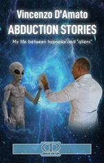 Abduction stories. My life between hypnosis and «aliens». Nuova ediz.