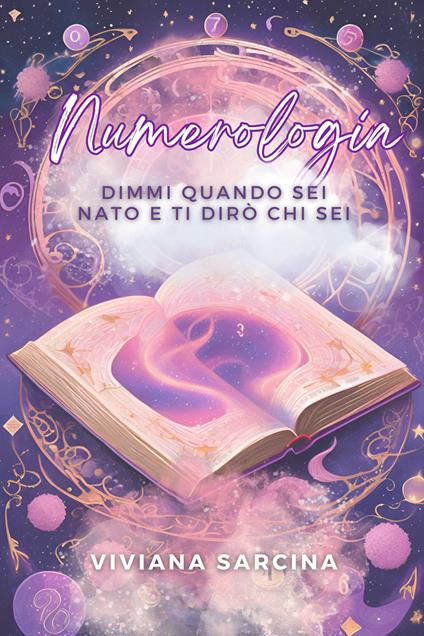 Numerologia. Dimmi quando sei nato e ti dirò chi sei. Ediz. illustrata - Viviana Sarcina - copertina