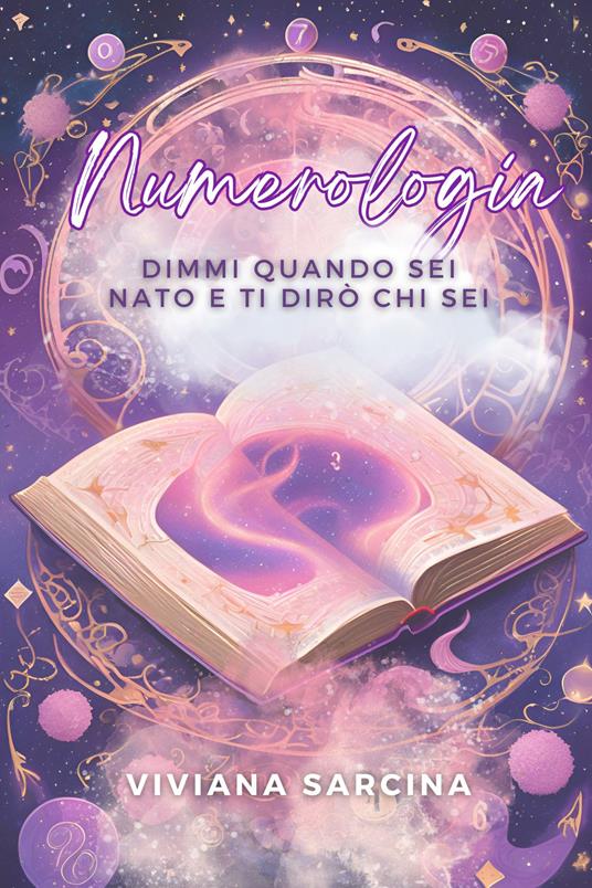 Numerologia. Dimmi quando sei nato e ti dirò chi sei. Ediz. illustrata - Viviana Sarcina - copertina