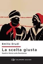 La scelta giusta. Quattro storie sulla Resistenza