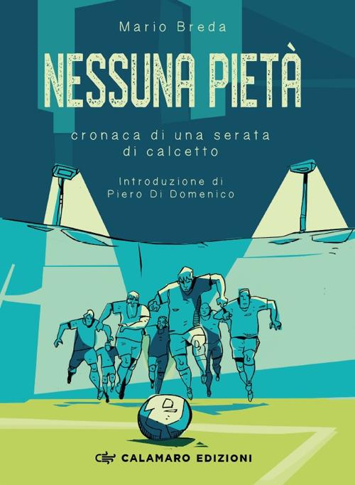Nessuna pietà. Cronaca di una serata di calcetto - Mario Breda - copertina