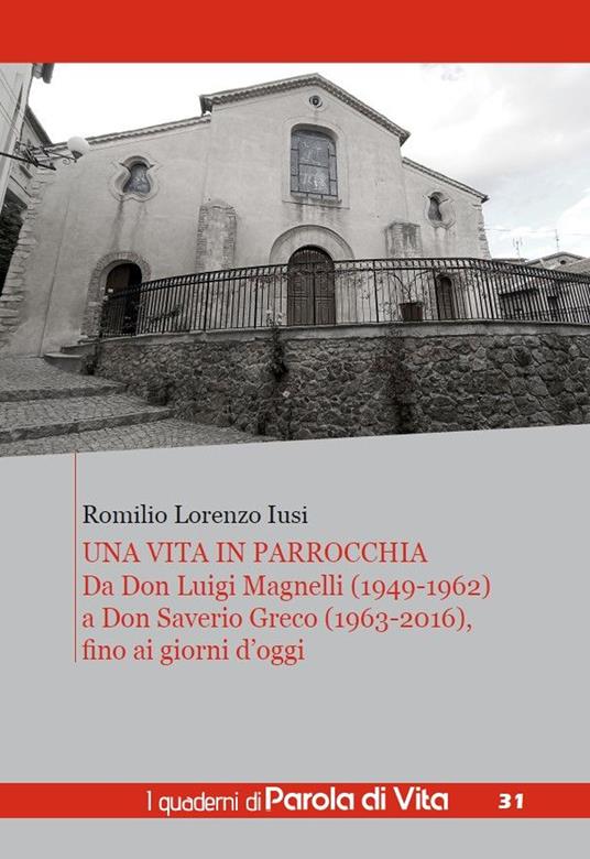 Una vita in parrocchia. Da Don Luigi Magnelli (1949-1962) a Don Saverio Greco (1963-2016), fino ai giorni d’oggi - Romilio Lorenzo Iusi - copertina