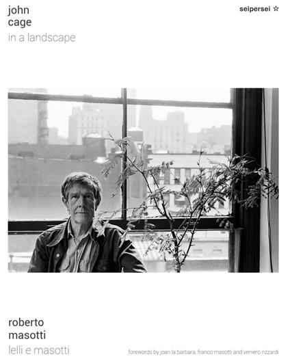 John Cage, in a landscape. Ediz. italiana e inglese - Roberto Masotti,Franco Masotti,Veniero Rizzardi - copertina